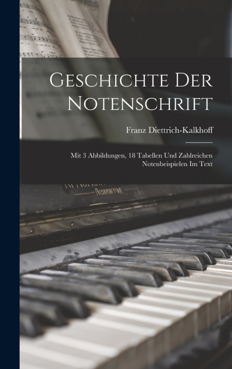 Knjiga Geschichte Der Notenschrift Franz Diettrich-Kalkhoff