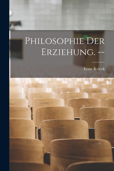 Kniha Philosophie der Erziehung. -- Ernst Krieck