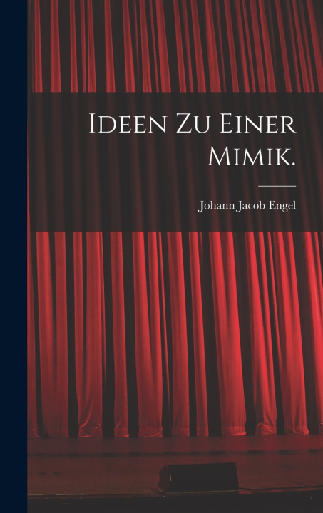 Kniha Ideen zu einer Mimik. Johann Jacob Engel