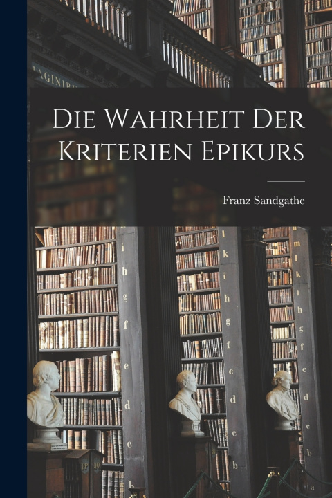 Kniha Die Wahrheit der Kriterien Epikurs Sandgathe Franz