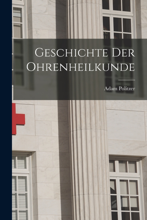 Книга Geschichte der Ohrenheilkunde Adam Politzer