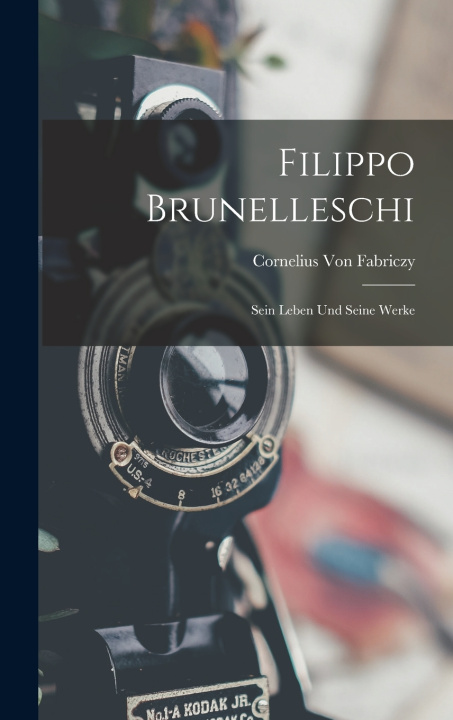 Kniha Filippo Brunelleschi Cornelius Von Fabriczy