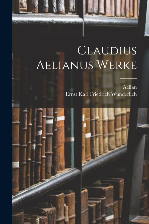 Kniha Claudius Aelianus Werke Aelian