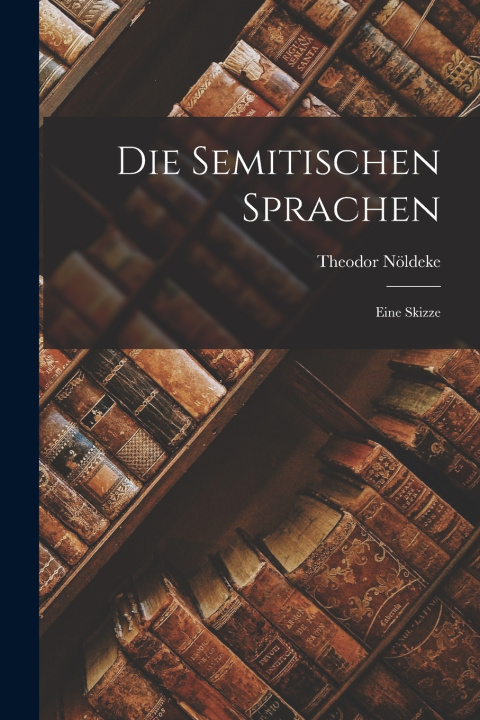Kniha Die Semitischen Sprachen Theodor Nöldeke