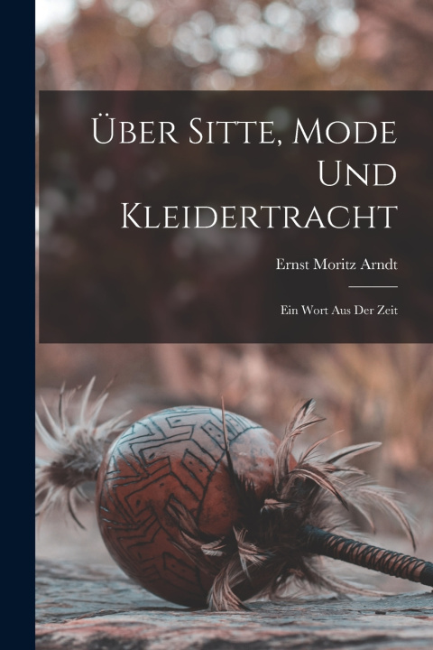 Libro Über Sitte, Mode und Kleidertracht Ernst Moritz Arndt