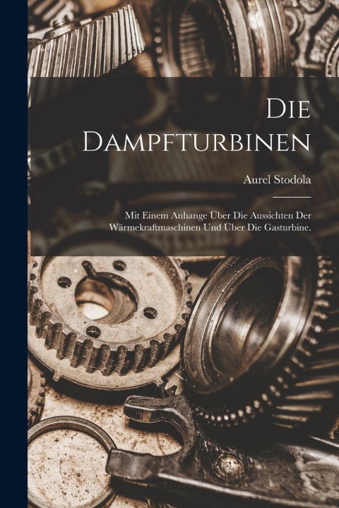 Kniha Die Dampfturbinen Aurel Stodola