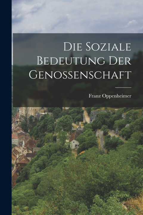 Knjiga Die Soziale Bedeutung Der Genossenschaft Oppenheimer Franz 1864-1943