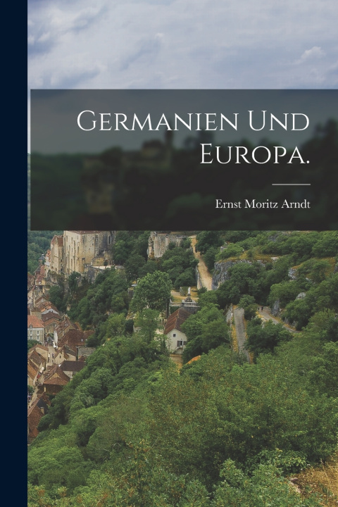 Kniha Germanien und Europa. Ernst Moritz Arndt