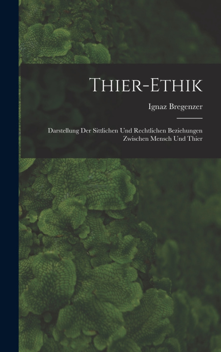 Könyv Thier-ethik Ignaz Bregenzer