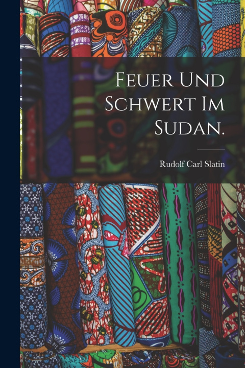 Knjiga Feuer und Schwert im Sudan. Rudolf Carl Slatin (Freiherr von)