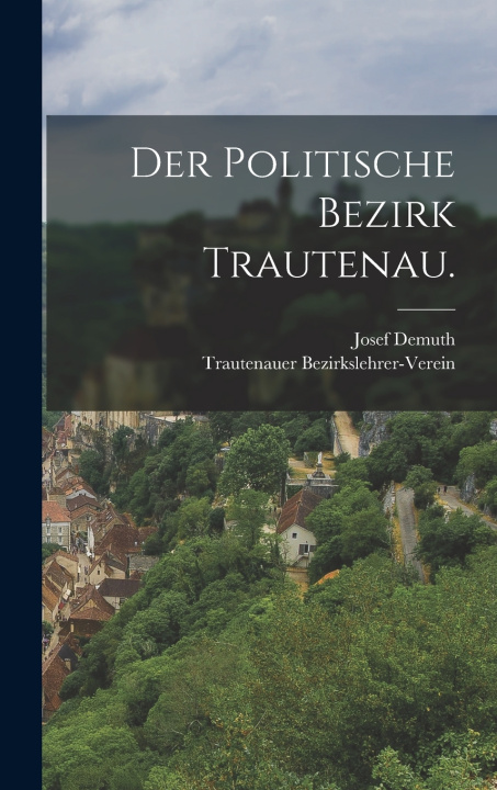 Kniha Der politische Bezirk Trautenau. Josef Demuth