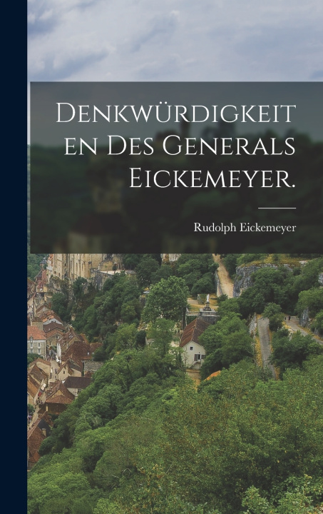 Kniha Denkwürdigkeiten des Generals Eickemeyer. Rudolph Eickemeyer