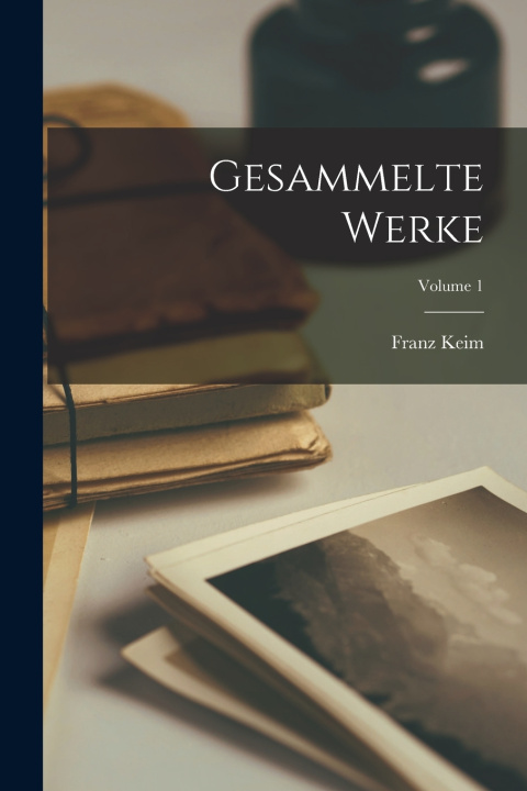 Kniha Gesammelte Werke; Volume 1 Franz Keim