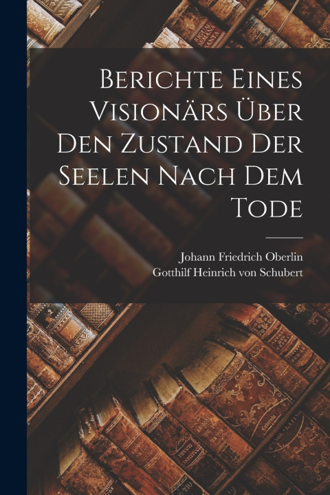 Libro Berichte Eines Visionärs Über den Zustand der Seelen Nach dem Tode Johann Friedrich Oberlin
