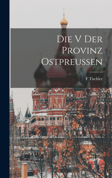 Kniha Die V der Provinz Ostpreussen Tischler F