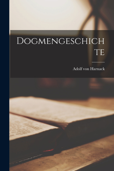 Könyv Dogmengeschichte Adolf von Harnack