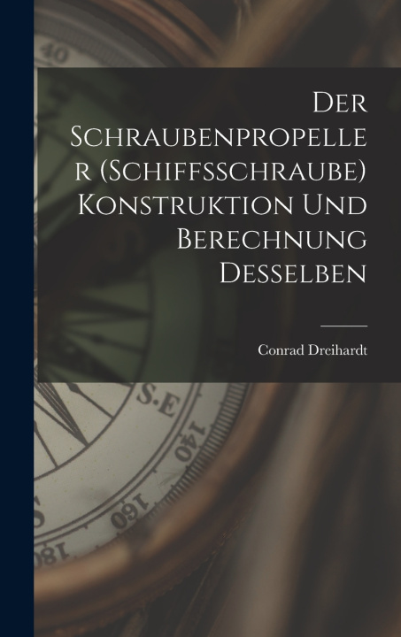 Libro Der Schraubenpropeller (Schiffsschraube) Konstruktion Und Berechnung Desselben Conrad Dreihardt