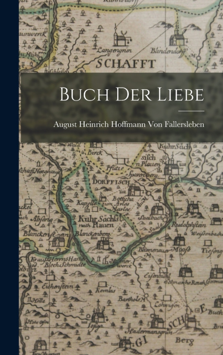Könyv Buch der Liebe August Heinrich Hof... Von Fallersleben