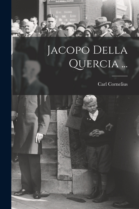 Kniha Jacopo Della Quercia ... Carl Cornelius