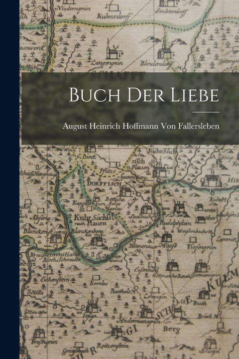 Kniha Buch der Liebe August Heinrich Hof... Von Fallersleben
