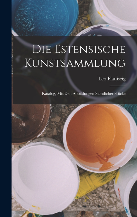 Kniha Die Estensische Kunstsammlung Leo Planiscig