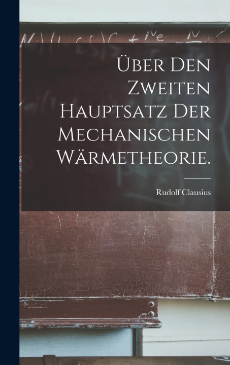 Libro Über den Zweiten Hauptsatz der Mechanischen Wärmetheorie. Rudolf Clausius
