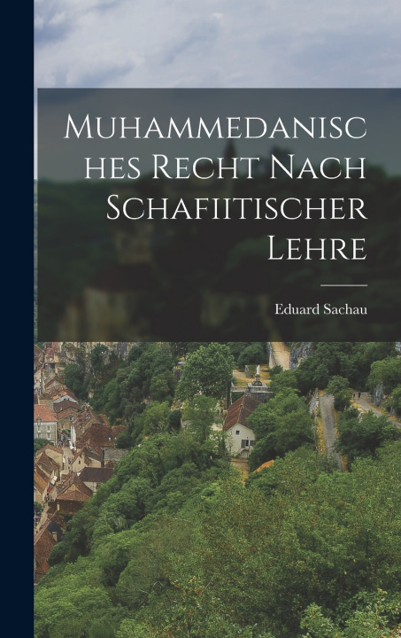 Kniha Muhammedanisches Recht Nach Schafiitischer Lehre Eduard Sachau