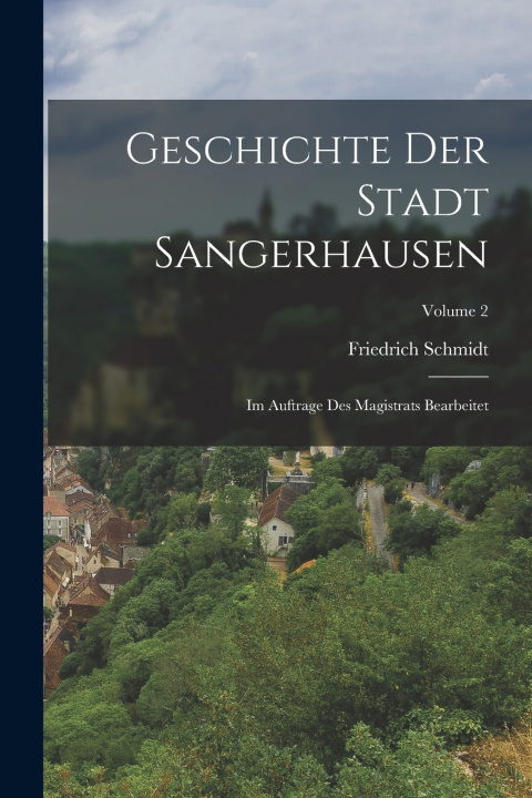 Kniha Geschichte Der Stadt Sangerhausen Friedrich Schmidt
