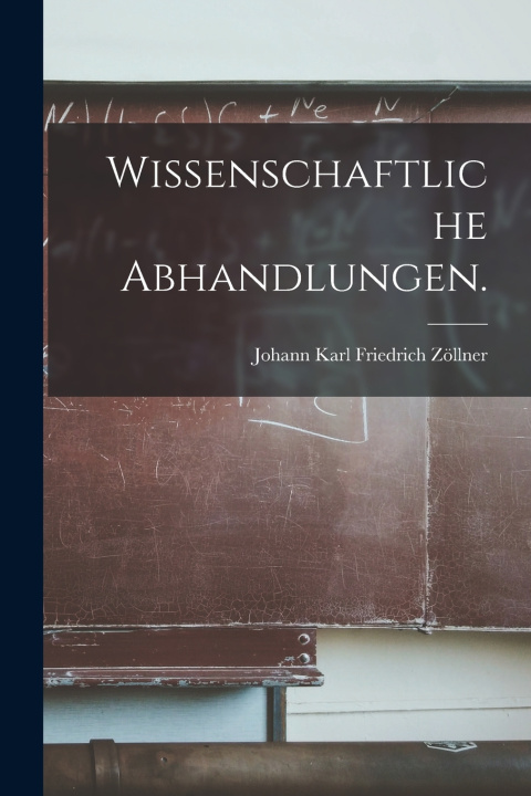 Kniha Wissenschaftliche Abhandlungen. Johann Karl Friedrich Zöllner
