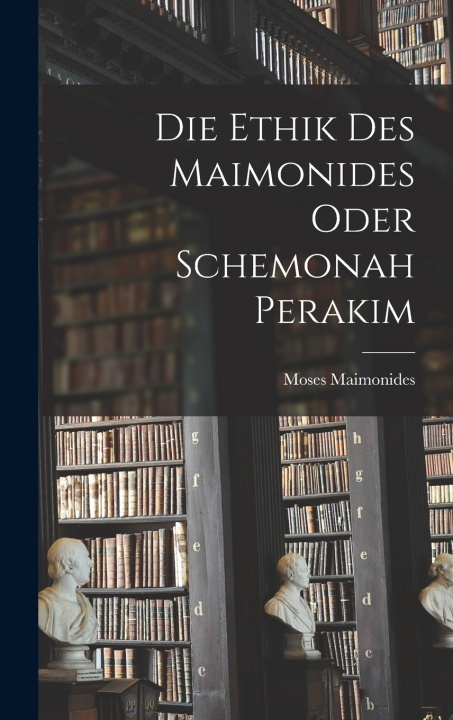 Kniha Die Ethik des Maimonides oder Schemonah Perakim Moses Maimonides