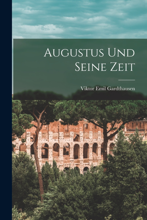 Kniha Augustus und Seine Zeit Viktor Emil Gardthausen