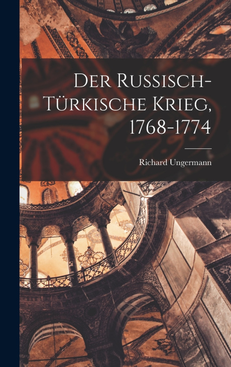 Libro Der Russisch-türkische Krieg, 1768-1774 Richard Ungermann