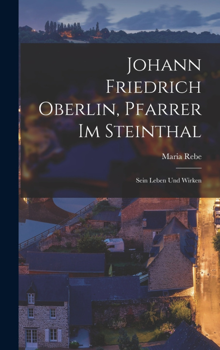 Libro Johann Friedrich Oberlin, Pfarrer im Steinthal Maria Rebe