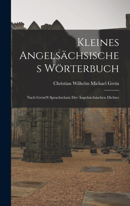 Knjiga Kleines Angelsächsisches Wörterbuch Christian Wilhelm Michael Grein