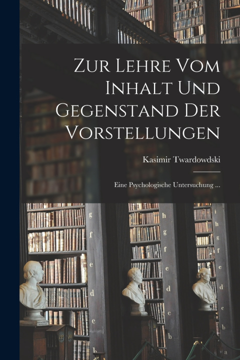 Kniha Zur Lehre Vom Inhalt Und Gegenstand Der Vorstellungen Kasimir Twardowdski