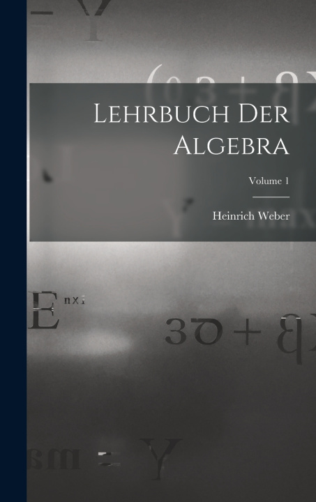 Kniha Lehrbuch Der Algebra; Volume 1 Heinrich Weber
