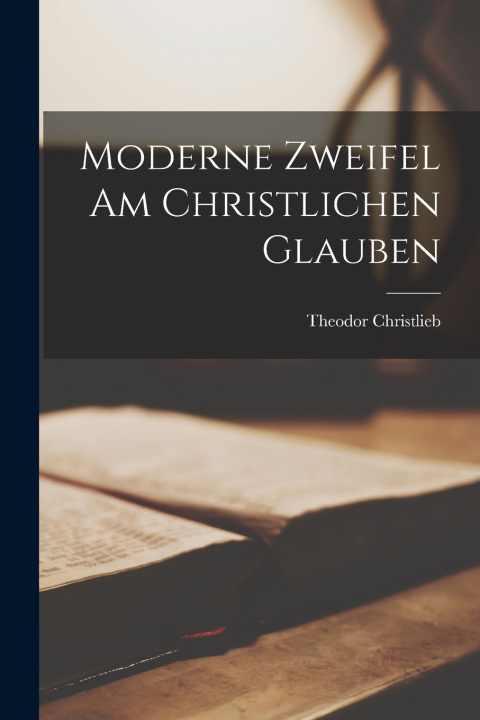Knjiga Moderne Zweifel Am Christlichen Glauben Theodor Christlieb