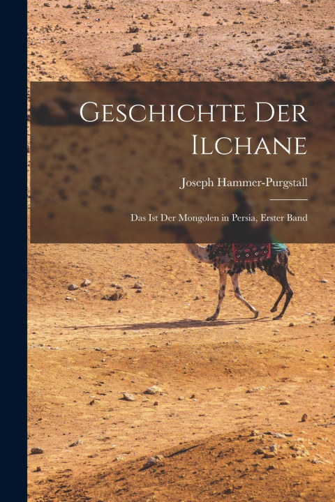 Kniha Geschichte Der Ilchane Joseph Hammer-Purgstall