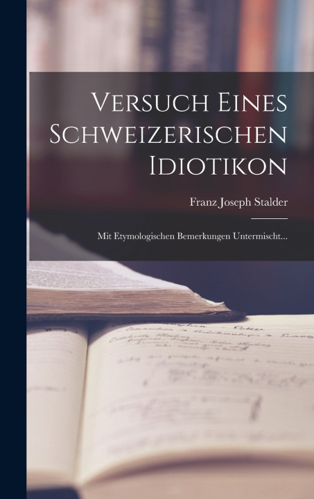 Kniha Versuch eines Schweizerischen Idiotikon Franz Joseph Stalder