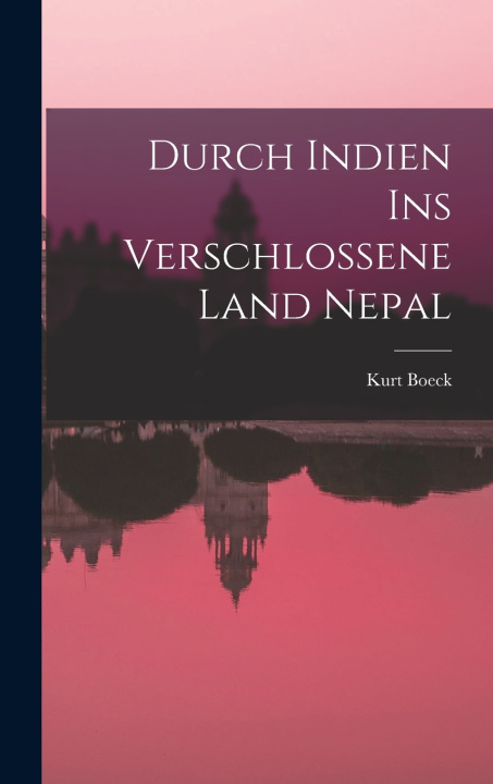 Knjiga Durch Indien Ins Verschlossene Land Nepal Kurt Boeck