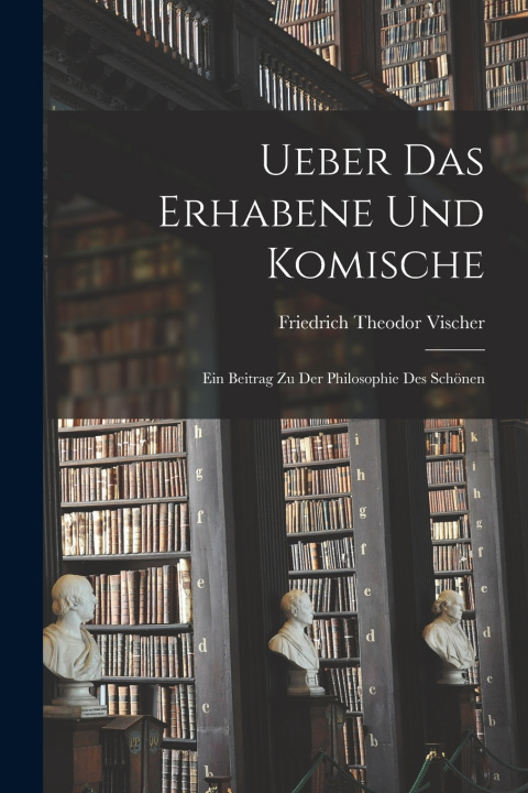 Carte Ueber Das Erhabene Und Komische Friedrich Theodor Vischer