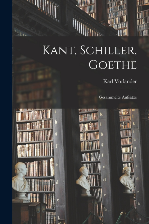 Kniha Kant, Schiller, Goethe Karl Vorländer