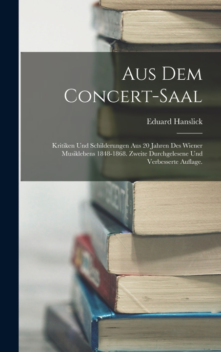 Knjiga Aus dem Concert-Saal Eduard Hanslick