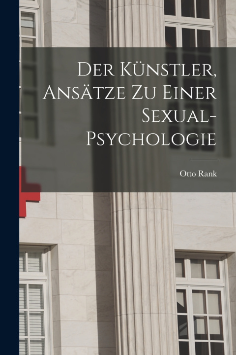 Libro Der Künstler, Ansätze Zu Einer Sexual-Psychologie Otto Rank