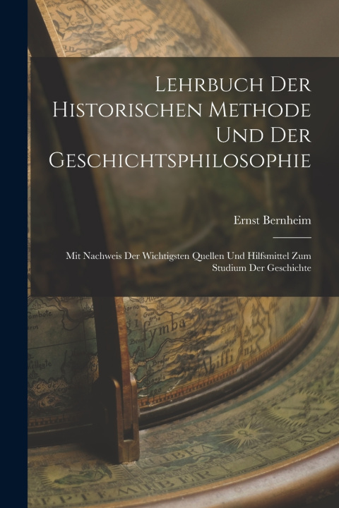 Kniha Lehrbuch Der Historischen Methode Und Der Geschichtsphilosophie Ernst Bernheim