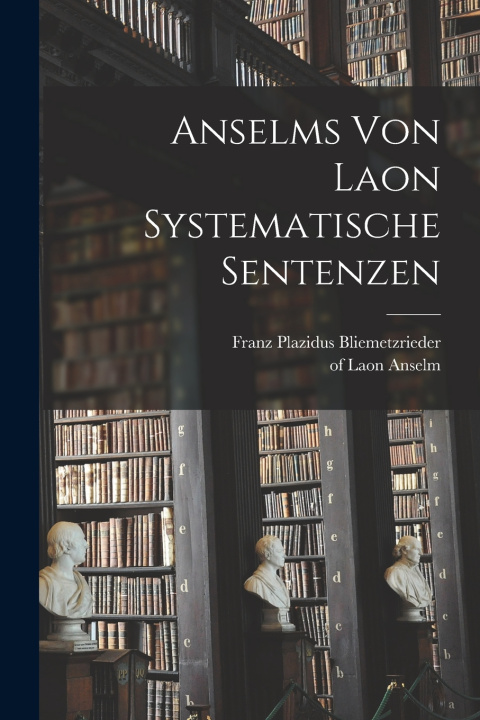 Kniha Anselms von Laon systematische Sentenzen Franz Plazidus Bliemetzrieder