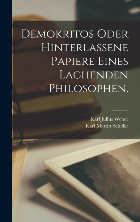 Kniha Demokritos oder hinterlassene Papiere eines lachenden Philosophen. Karl Julius Weber
