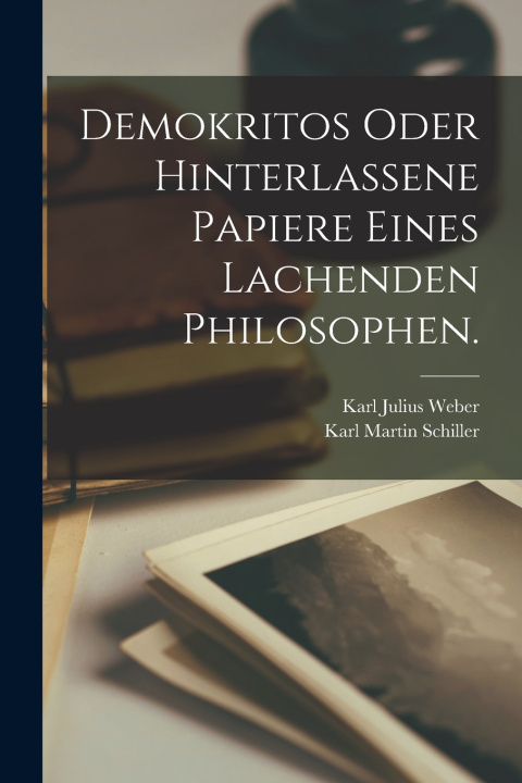 Kniha Demokritos oder hinterlassene Papiere eines lachenden Philosophen. Karl Julius Weber