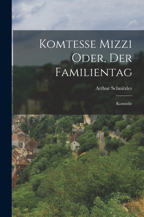 Knjiga Komtesse Mizzi oder, Der Familientag Arthur Schnitzler