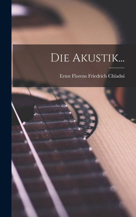 Kniha Die Akustik... Ernst Florens Friedrich Chladni